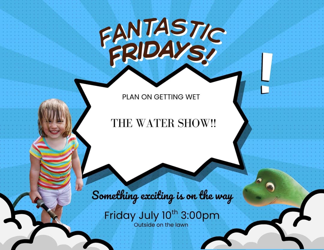 flyer with a wet child holding a garden hose. Fantastic Friday Water show July 10th at 3:00pm